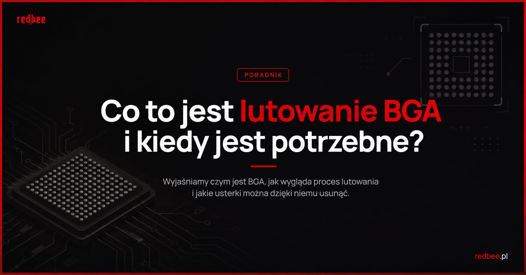 Co to jest lutowanie BGA i kiedy jest potrzebne?