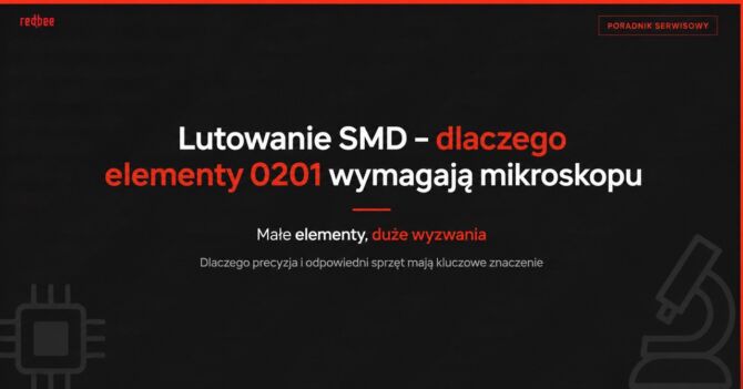 Lutowanie SMD – dlaczego elementy 0201 wymagają mikroskopu